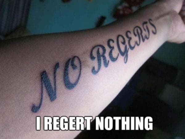 No Regerts tattoo — fail moment
